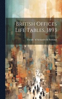bokomslag British Offices Life Tables, 1893