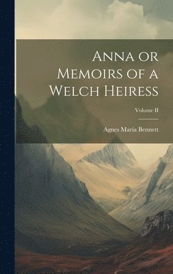 bokomslag Anna or Memoirs of a Welch Heiress; Volume II