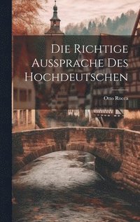 bokomslag Die Richtige Aussprache des Hochdeutschen