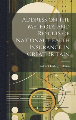 Address on the Methods and Results of National Health Insurance in Great Britain 1