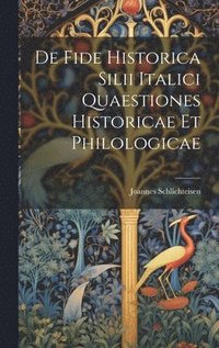 bokomslag De Fide Historica Silii Italici Quaestiones Historicae et Philologicae