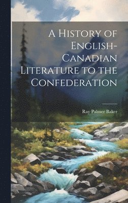 bokomslag A History of English-Canadian Literature to the Confederation