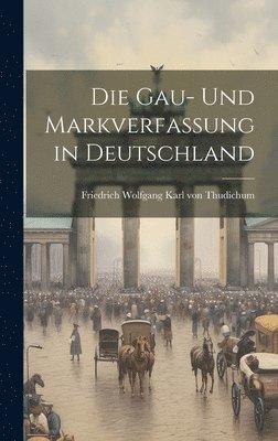 Die Gau- und Markverfassung in Deutschland 1