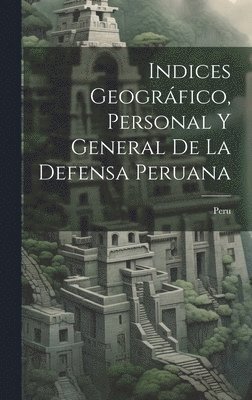 Indices Geogrfico, Personal y General de la Defensa Peruana 1