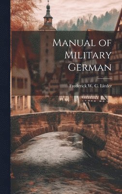 Frederick W C (Frederick William Ch, Frederick W. C. (Frederick William Ch... - Manual of Military German, Inbunden