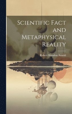 Scientific Fact and Metaphysical Reality 1