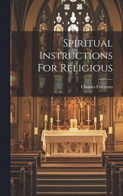 Coppens Charles, Coppens, Charles - Spiritual Instructions For Religious, Inbunden