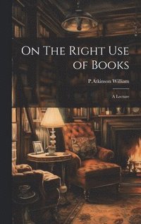bokomslag On The Right Use of Books