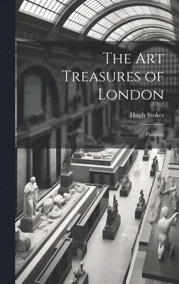 The Art Treasures of London 1