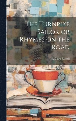 W Clark Russell, W. Clark Russell - Turnpike Sailor or Rhymes on the Road, Inbunden