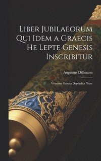 bokomslag Liber Jubilaeorum qui Idem a Graecis He Lepte Genesis Inscribitur