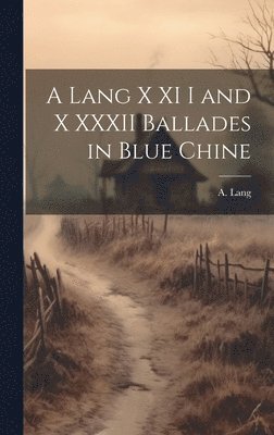 bokomslag A Lang X XI I and X XXXII Ballades in Blue Chine