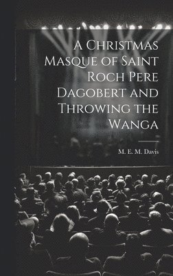 bokomslag Christmas Masque of Saint Roch Pere Dagobert and Throwing the Wanga