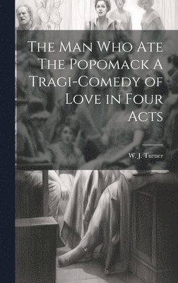 bokomslag The Man Who Ate The Popomack A Tragi-Comedy of Love in Four Acts