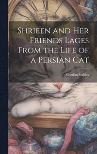 bokomslag Shrieen and her Friends Lages From the Life of a Persian Cat