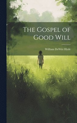 bokomslag The Gospel of Good Will