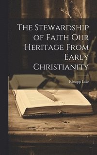 bokomslag The Stewardship of Faith Our Heritage From Early Christianity