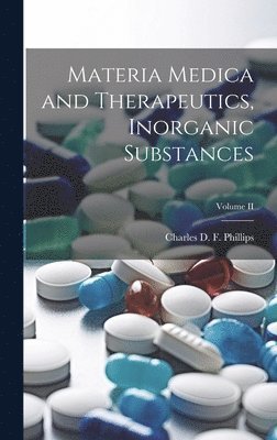 bokomslag Materia Medica and Therapeutics, Inorganic Substances; Volume II