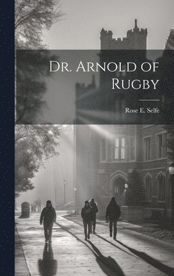 Dr. Arnold of Rugby 1