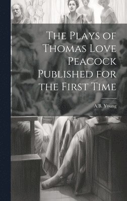 bokomslag Plays of Thomas Love Peacock Published for the First Time