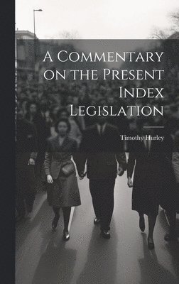 bokomslag A Commentary on the Present Index Legislation