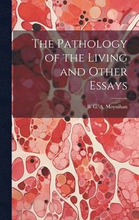 bokomslag The Pathology of the Living and Other Essays