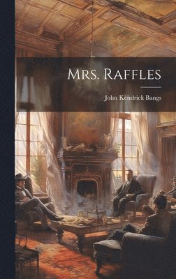John Kendrick Bangs - Mrs. Raffles, Inbunden