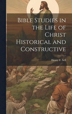 bokomslag Bible Studies in the Life of Christ Historical and Constructive