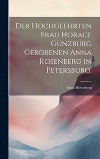 bokomslag Der hochgeehrten Frau Horace Gnzburg geborenen Anna Rosenberg in Petersburg.