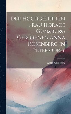 bokomslag hochgeehrten Frau Horace Günzburg geborenen Anna Rosenberg in Petersburg.