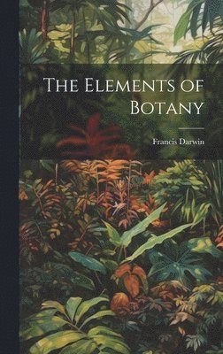 bokomslag The Elements of Botany