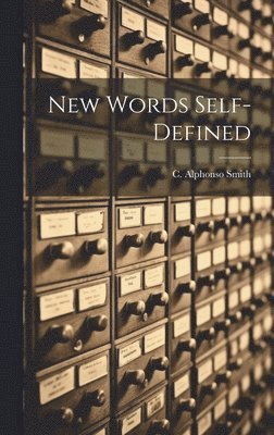 C Alphonso Smith - New Words Self-Defined, Inbunden