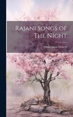 Dhan Gopal Mukerji - Rajani Songs of The Night, Inbunden