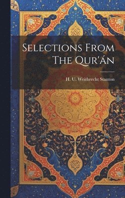 H U Weitbrecht Stanton, H. U. Weitbrecht Stanton, H. U Weitbrecht Stanton - Selections From The Qur'án, Inbunden