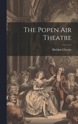 Sheldon Cheney - Popen air Theatre, Inbunden