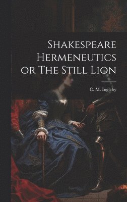 Shakespeare Hermeneutics or The Still Lion 1