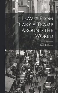 bokomslag Leaves From Diary a Tramp Around the World