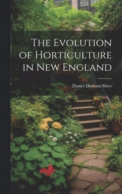 bokomslag The Evolution of Horticulture in New England