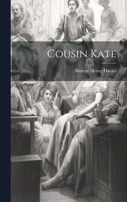 Hubert Henry Davies - Cousin Kate, Inbunden