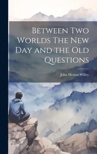 bokomslag Between Two Worlds The New Day and the Old Questions