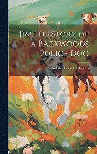 bokomslag Jim the Story of a Backwoods Police Dog