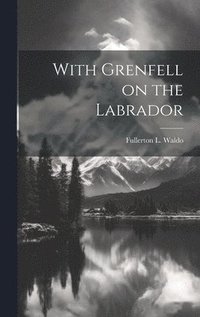 bokomslag With Grenfell on the Labrador