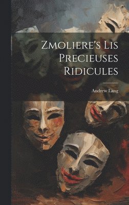 Zmoliere's Lis Precieuses Ridicules 1