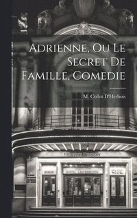 bokomslag Adrienne, Ou Le Secret De Famille, Comedie