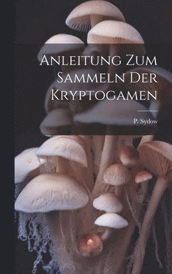 bokomslag Anleitung zum Sammeln der Kryptogamen