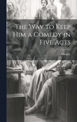 Murphy - Way to Keep him a Comedy in Five Acts, Inbunden