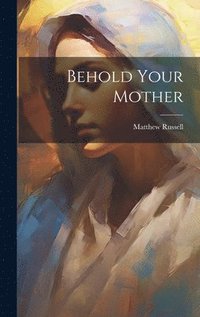 bokomslag Behold Your Mother