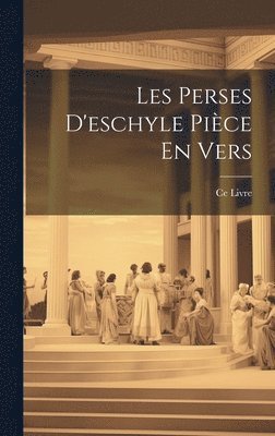 bokomslag Les Perses D'eschyle Pice En Vers