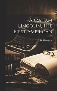 bokomslag Abraham Lincolin, The First American