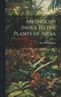 bokomslag An English Index to the Plants of India